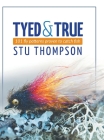 Tyed and True: 101 Fly Patterns Proven to Catch Fish By Stu Thompson Cover Image