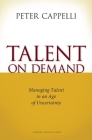 Talent on Demand: Managing Talent in an Age of Uncertainty Cover Image