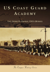 Us Coast Guard Academy (Campus History) By Capt Jeffrey D. Hartman Uscg (Retired) Cover Image