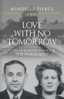 Love with No Tomorrow: Tales of Romance During the Holocaust By Mindelle Pierce, Michael Berenbaum (Foreword by) Cover Image