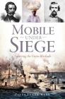 Mobile Under Siege: Surviving the Union Blockade Cover Image