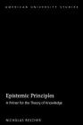 Epistemic Principles; A Primer for the Theory of Knowledge (American University Studies #228) By Nicholas Rescher Cover Image