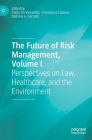 The Future of Risk Management, Volume I: Perspectives on Law, Healthcare, and the Environment Cover Image