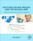 Fda's Drug Review Process and the Package Label: Strategies for Writing Successful FDA Submissions By Tom Brody Cover Image