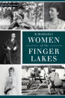 Remarkable Women of the Finger Lakes (American Heritage) By Julie Cummins Cover Image
