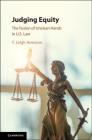 Judging Equity: The Fusion of Unclean Hands in U.S. Law By T. Leigh Anenson Cover Image