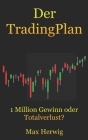 Der TradingPlan: 1 Million Gewinn oder Totalverlust? By Max Herwig Cover Image