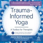 Trauma-Informed Yoga: A Toolbox for Therapists: 47 Practices to Calm Balance, and Restore the Nervous System Cover Image