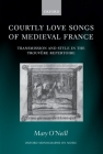 Courtly Love Songs of Medieval France: Transmission and Style in the Trouvere Repertoire (Oxford Monographs on Music) By Mary O'Neill Cover Image