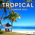 Tropical: 2021 Calendar, Cute Gift Idea For Tropics And Summer Lovers Men And Women By Cheerful Jelly Press Cover Image