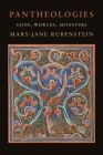 Pantheologies: Gods, Worlds, Monsters By Mary-Jane Rubenstein Cover Image