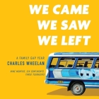 We Came, We Saw, We Left Lib/E: A Family Gap Year By Charles Wheelan, P. J. Ochlan (Read by) Cover Image