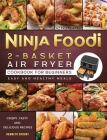 Ninja Foodi 2-Basket Air Fryer Cookbook for Beginners: Crispy, Tasty and Delicious Recipes for Easy and Healthy Meals By Kenneth Crosby Cover Image