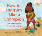 How to Tantrum Like a Champion: Ten Small Ways to Temper Big Feelings Cover Image