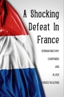 A Shocking Defeat In France: German Military Campaigns And Allied Forces' Reaction By Tuan Heckle Cover Image