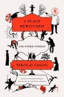 A Place Bewitched and Other Stories By Nikolai Gogol, Natasha Randall (Editor), Constance Garnett (Translated by) Cover Image