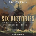 Six Victories: North Africa Malta and the Mediterranean Convoy War November 1941-March 1942 Cover Image