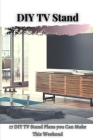 DIY TV Stand: 17 DIY TV Stand Plans уоu Can Make This Weekend Cover Image