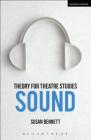 Theory for Theatre Studies: Sound By Susan Bennett, Kim Solga (Editor), Susan Bennett (Editor) Cover Image