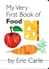 My Very First Book of Food By Eric Carle, Eric Carle (Illustrator) Cover Image