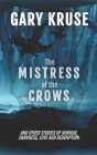 The Mistress of the Crows: A collection of nine short stories of horror, darkness, love and redemption. Cover Image