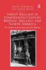 Street Ballads in Nineteenth-Century Britain, Ireland, and North America: The Interface between Print and Oral Traditions By David Atkinson, Steve Roud Cover Image