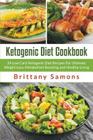 Ketogenic Diet Cookbook: 24 Low Carb Ketogenic Diet Recipes For Ultimate Weight Loss, Metabolism Boosting and Healthy Living By Brittany Samons Cover Image