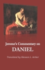 Jerome's Commentary on Daniel: Translated by Gleason L. Archer By Gleason L. Archer (Translator), Jerome  Cover Image