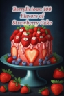 Berrylicious: 100 Flavors of Strawberry Cake By The Cheesy Grin Imar Cover Image