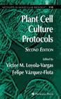 Plant Cell Culture Protocols (Methods in Molecular Biology #318) By Víctor M. Loyola-Vargas (Editor), Felipe Vázquez-Flota (Editor) Cover Image
