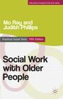 Social Work with Older People (Practical Social Work #12) By Mo G. Ray, Judith Phillips Cover Image