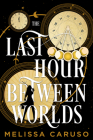 The Last Hour Between Worlds (The Echo Archives #1) By Melissa Caruso Cover Image