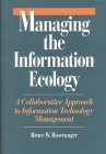 Managing the Information Ecology: A Collaborative Approach to Information Technology Management Cover Image