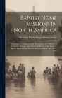 Baptist Home Missions in North America: Including a Full Report of the Proceedings and Addresses of the Jubilee Meeting, and a Historical Sketch of th By American Baptist Home Mission Society (Created by) Cover Image
