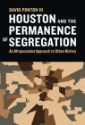 Houston and the Permanence of Segregation: An Afropessimist Approach to Urban History By David Ponton, III Cover Image