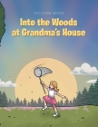 Into the Woods at Grandma's House By Caileyann Norris Cover Image