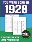 You Were Born In 1928: Sudoku Puzzle Book: Puzzle Book For Adults Large Print Sudoku Game Holiday Fun-Easy To Hard Sudoku Puzzles By Mitali Miranima Publishing Cover Image