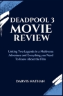 Deadpool 3 Movie Review: Uniting Two Legends in a Multiverse Adventure and Everything you Need To Know About the Film By Darvis Nathan Cover Image