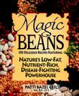 Magic Beans: 150 Delicious Recipes Featuring Nature's Low-Fat, Nutrient Rich, Disease-Fighting Powerhouse By Patti B. Geil Cover Image