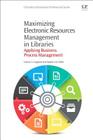 Maximizing Electronic Resources Management in Libraries: Applying Business Process Management (Chandos Information Professional) By Lenore England, Stephen D. Miller Cover Image
