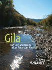 Gila: The Life and Death of an American River By Gregory McNamee Cover Image