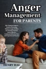 Anger Management for Parents: The Ultimate Guide to Positive Parenting Without Anger. Perfect for Emotion Control, Learn Effective Communication for Cover Image