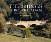 The Bridges of Robert Adam: A Fanciful and Picturesque Tour By Benjamin Riley, Dylan Thomas (Photographer), Simon Heffer (Foreword by) Cover Image