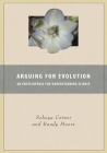 Arguing for Evolution: An Encyclopedia for Understanding Science By Sehoya Cotner, Randy Moore Cover Image