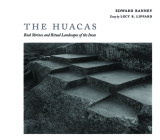 The Huacas: Rock Shrines and Ritual Landscapes of the Incas By Edward R. Ranney, Lucy R. Lippard (Afterword by) Cover Image