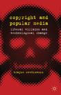 Copyright and Popular Media: Liberal Villains and Technological Change By T. Cvetkovski Cover Image