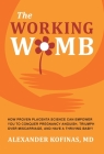 The Working Womb: How proven placenta science can empower you to conquer pregnancy anguish, triumph over miscarriage, and have a thrivin Cover Image