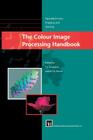 The Colour Image Processing Handbook By Stephen J. Sangwine (Editor), Robin E. N. Horne (Editor) Cover Image