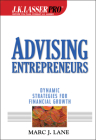 J.K.Lasser Pro Advising Entrepreneurs: Dynamic Strategies for Financial Growth (J.K. Lasser Pro #9) By Marc J. Lane Cover Image