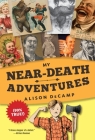 My Near-Death Adventures (99% True!) By Alison DeCamp Cover Image